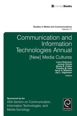 Communication and Information Technologies Annual: [new] Media Cultures