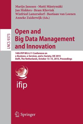 Open and Big Data Management and Innovation: 14th Ifip Wg 6.11 Conference on E-business, E-services, and E-society, I3e 2015, De