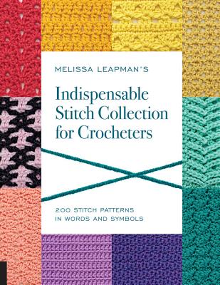 Melissa Leapman’s Indispensable Stitch Collection for Crocheters: 200 Stitch Patterns in Words and Symbols