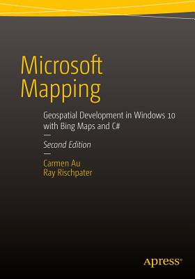 Microsoft Mapping: Geospatial Development in Windows 10 With Bing Maps and C#