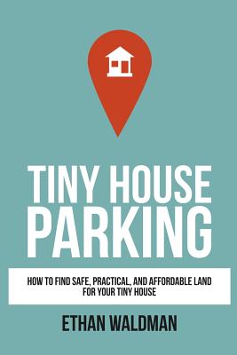 Tiny House Parking: How to Find Safe, Practical, and Affordable Land for Your Tiny House