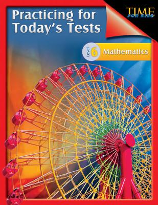 Time for Kids: Practicing for Today’s Tests Mathematics Level 6 (Level 6): Time for Kids