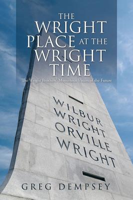 The Wright Place at the Wright Time: The Wright Brothers’ Mysterious Vision of the Future