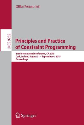 Principles and Practice of Constraint Programming: 21st International Conference, CP 2015, Cork, Ireland, August 31 -- September