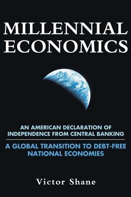 Millennial Economics: An American Declaration of Independence from Central Banking?a Global Transition to Debt-free National Eco