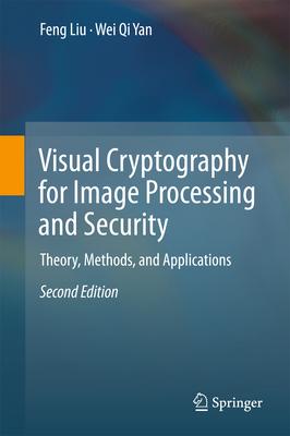 Visual Cryptography for Image Processing and Security: Theory, Methods, and Applications