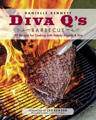 Diva q’s Barbecue: 195 Recipes for Cooking with Family, Friends & Fire