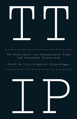 Ttip: The Truth about the Transatlantic Trade and Investment Partnership