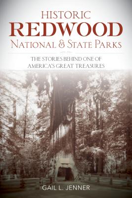 Historic Redwood National and State Parks: The Stories Behind One of America’s Great Treasures