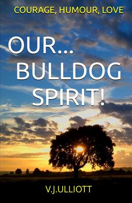 Our... Bulldog Spirit!: Courage, Humour, Love