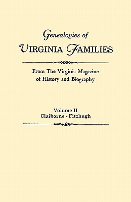 Genealogies of Virginia Families from the Virginia Magazine of History and Biography. in Five Volumes. Volume II: Claiborne - Fitzhugh