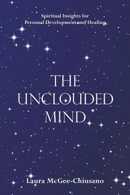 The Unclouded Mind: Spiritual Insights for Personal Development and Healing