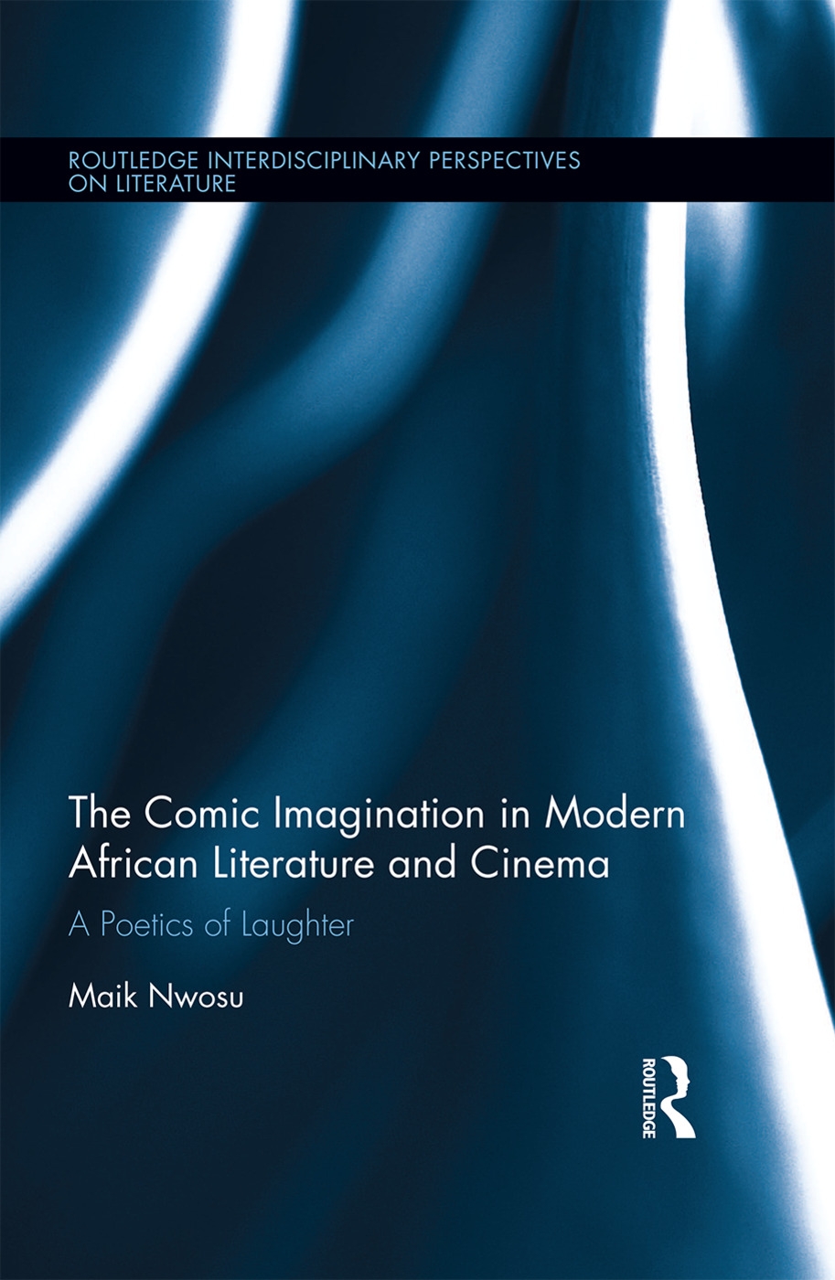 The Comic Imagination in Modern African Literature and Cinema: A Poetics of Laughter