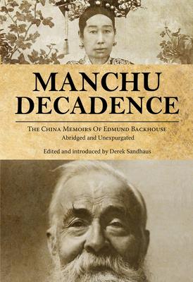 Manchu Decadence: The China Memoirs of Sir Edmund Trelawny Backhouse