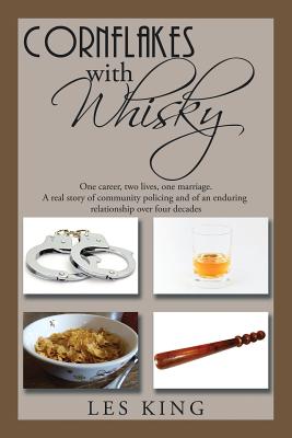 Cornflakes With Whisky: One Career, Two Lives, One Marriage ? a Real Story of Community Policing and an Enduring Relationship