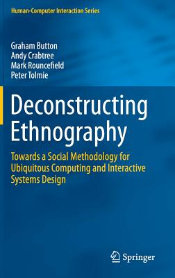 Deconstructing Ethnography: Towards a Social Methodology for Ubiquitous Computing and Interactive Systems Design