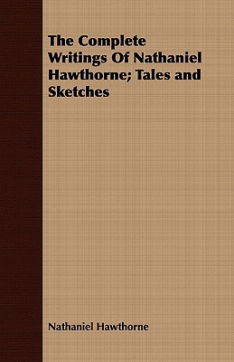 The Complete Writings of Nathaniel Hawthorne: Tales and Sketches