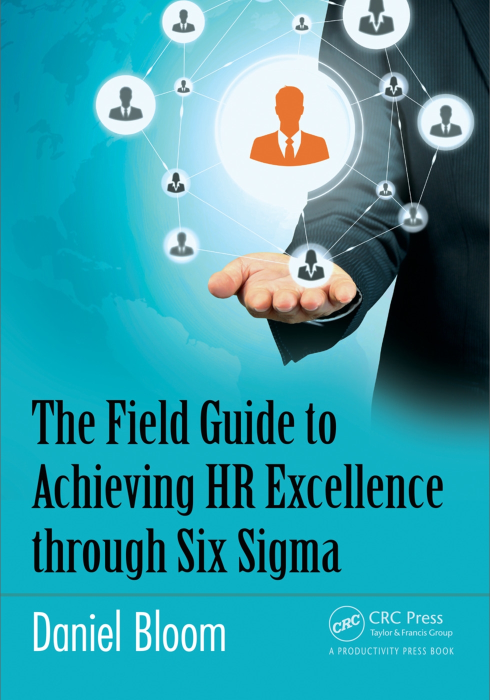 The Field Guide to Achieving HR Excellence Through Six SIGMA