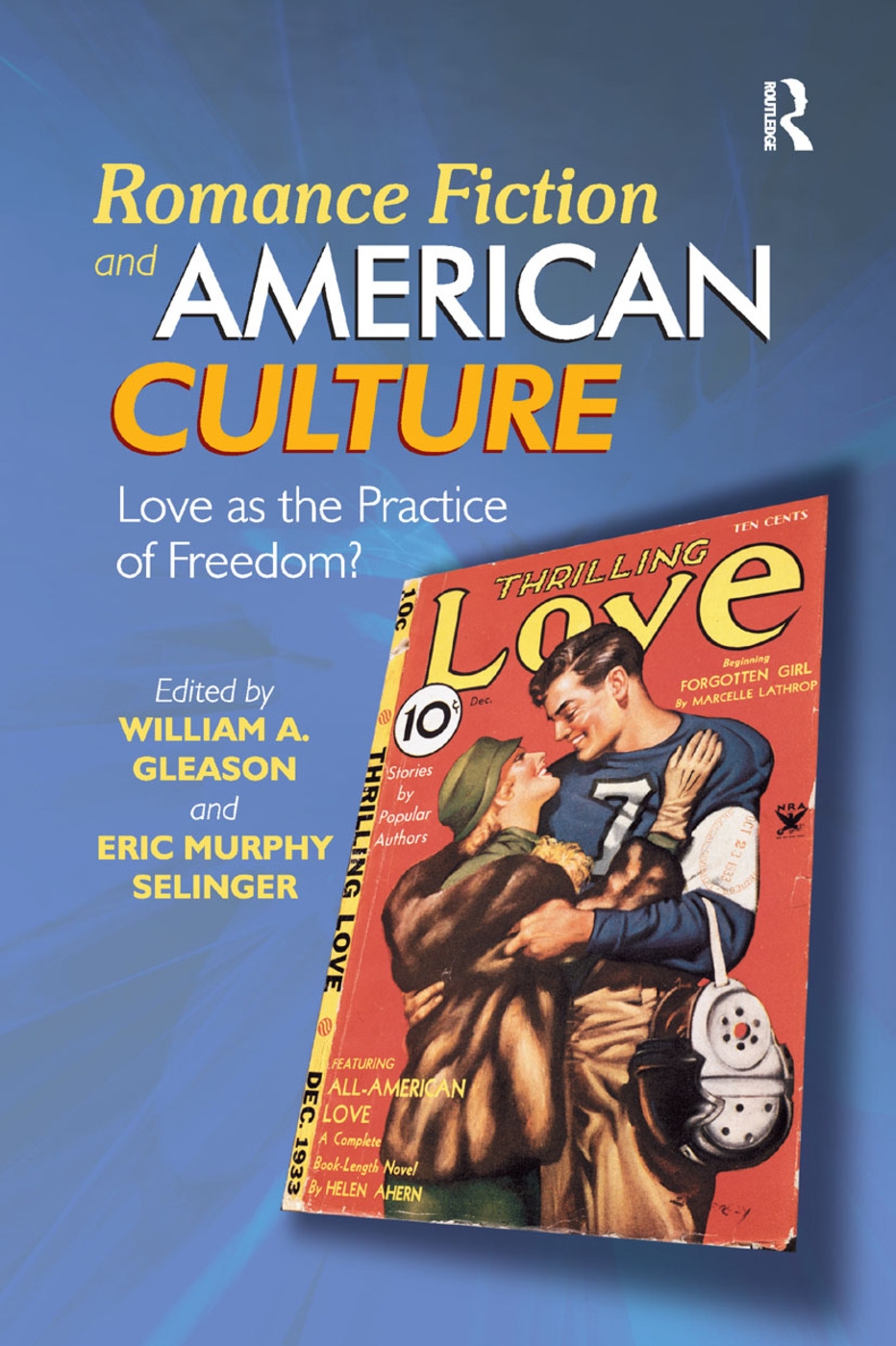Romance Fiction and American Culture: Love as the Practice of Freedom ...