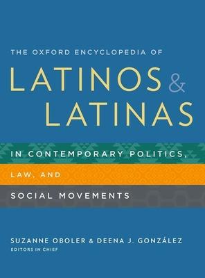 The Oxford Encyclopedia of Latinos and Latinas in Contemporary Politics, Law, and Social Movements