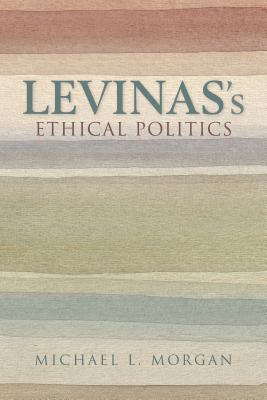 Levinas’s Ethical Politics