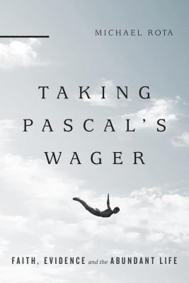 Taking Pascal’s Wager: Faith, Evidence and the Abundant Life