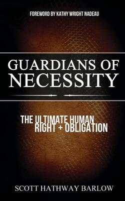 Guardians of Necessity: The Ultimate Human Right + Obligation