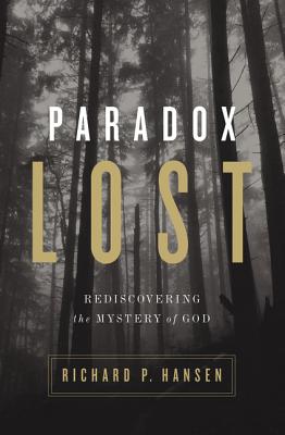 Paradox Lost: Rediscovering the Mystery of God