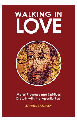 Walking in Love: Moral Progress and Spiritual Growth with the Apostle Paul