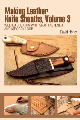 Making Leather Knife Sheaths: Welted Sheaths with Snap Fastener and Mexican Loop