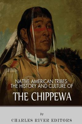 Native American Tribes: The History and Culture of the Chippewa