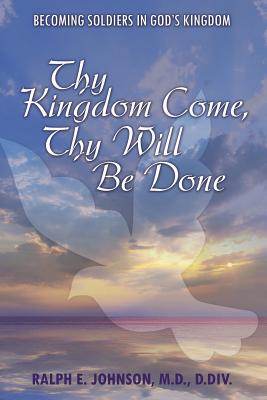 Thy Kingdom Come, Thy Will Be Done: Becoming Soldiers in God’s Kingdom