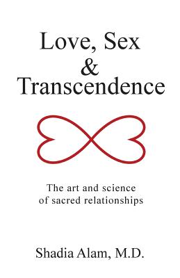 Love, Sex & Transcendence: The Art and Science of Sacred Relationships