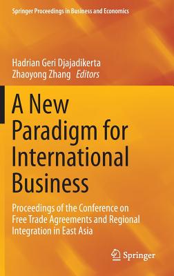 A New Paradigm for International Business: Proceedings of the Conference on Free Trade Agreements and Regional Integration in Ea