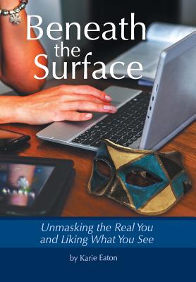 Beneath the Surface: Unmasking the Real You and Liking What You See