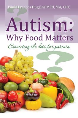 Autism: Why Food Matters: Connecting the dots for parents