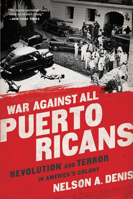 War Against All Puerto Ricans: Revolution and Terror in America’s Colony