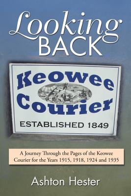 Looking Back: A Journey Through the Pages of the Keowee Courier for the Years 1915, 1918, 1924 and 1935