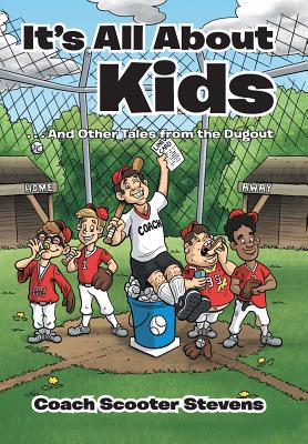 It’s All About the Kids: And Other Tales from the Dugout