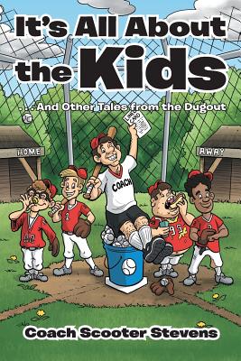 It’s All About the Kids: And Other Tales from the Dugout