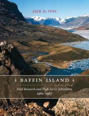 Baffin Island: Field Research and High Arctic Adventure, 1961-1967