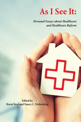 As I See It: Personal Essays About Healthcare and Healthcare Reform in the U.s.