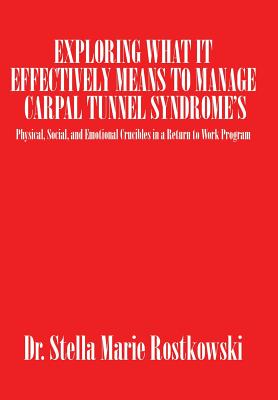 Exploring What It Effectively Means to Manage Carpal Tunnel Syndrome’s: Physical, Social, and Emotional Crucibles in a Return to