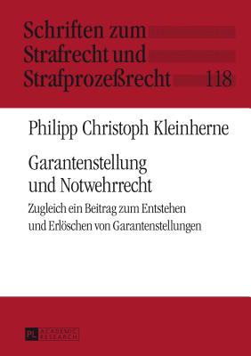 Garantenstellung Und Notwehrrecht: Zugleich Ein Beitrag Zum Entstehen Und Erloeschen Von Garantenstellungen