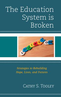 Education System Is Broken: Strategies to Rebuilding Hope, Lives, and Futures