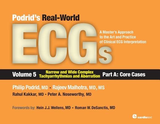 Podrid’s Real-World ECGs: Volume 5, Narrow and Wide Complex Tachyarrhythmias and Aberration-Part A: Core Cases: A Master’s Approach to the Art a