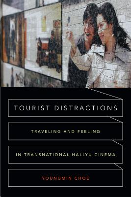 Tourist Distractions: Traveling and Feeling in Transnational Hallyu Cinema