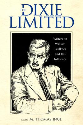 The Dixie Limited: Writers on William Faulkner and His Influence