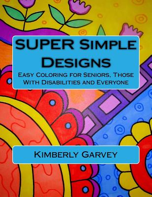 Super Simple Designs: An Adult Coloring Book with Easier Designs for Easier Coloring