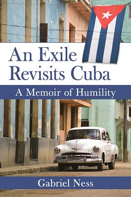 An Exile Revisits Cuba: A Memoir of Humility